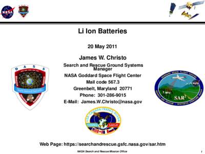 Li Ion Batteries 20 May 2011 James W. Christo Search and Rescue Ground Systems Manager