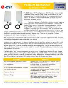 Product Datasheet EZ-BRIDGELT-HD™ The EZ-BridgeLT-HD™ is a high power 250mW outdoor wireless bridge system with built in Ethernet and AC Power surge protection for ultra reliable operation in harsh environments. The 