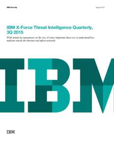 IBM Security  IBM X-Force Threat Intelligence Quarterly, 3Q 2015 With attacks by ransomware on the rise, it’s more important than ever to understand how malware travels the Internet and infects networks.