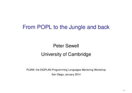 From POPL to the Jungle and back Peter Sewell University of Cambridge PLMW: the SIGPLAN Programming Languages Mentoring Workshop San Diego, January 2014