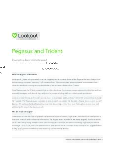 Pegasus and Trident Executive four-minute read What are Pegasus and Trident? Lookout and Citizen Lab uncovered an active, targeted mobile spyware threat called Pegasus that uses three critical and previously-unknown (“
