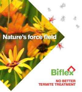 Nature’s force field  NO BETTER TERMITE TREATMENT  How Biflex creates an impenetrable perimeter barricade.