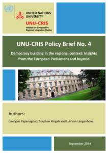 UNU-CRIS Policy Brief No. 4 Democracy building in the regional context: Insights from the European Parliament and beyond Authors: Georgios Papanagnou, Stephen Kingah and Luk Van Langenhove