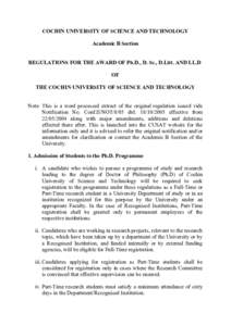 COCHIN UNIVERSITY OF SCIENCE AND TECHNOLOGY Academic B Section REGULATIONS FOR THE AWARD OF Ph.D., D. Sc., D.Litt. AND LL.D OF THE COCHIN UNIVERSITY OF SCIENCE AND TECHNOLOGY Note: This is a word processed extract of the