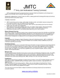 JMTC 7th Army Joint Multinational Training Command JMTC provides dynamic training; preparing forces to execute Unified Land Operations and contingencies in support of the COCOMs, NATO, and other national requirements. St