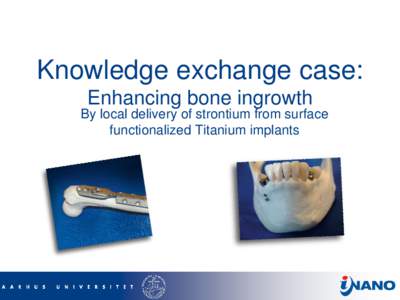 Knowledge exchange case: Enhancing bone ingrowth By local delivery of strontium from surface functionalized Titanium implants  Bone contacting implants