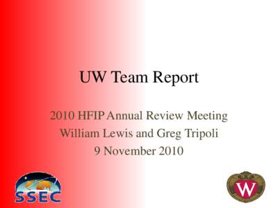 UW Team Report 2010 HFIP Annual Review Meeting William Lewis and Greg Tripoli 9 November 2010  FY2010 Goals