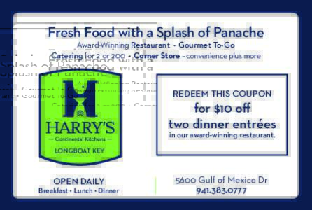 Fresh Food with a Splash of Panache Award-Winning Restaurant •  Gourmet To-Go Catering for 2 or 200 •  Corner Store – convenience plus more REDEEM THIS COUPON