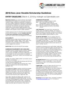    2016 Sara Jane Venable Scholarship Guidelines ENTRY DEADLINE | March 4, 2016 by midnight via Submittable.com High School Seniors may apply for the Sara Jane Venable Scholarship (SJV) in addition to Art Scholarship Al