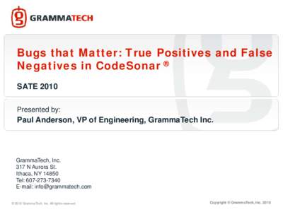Bugs that Matter: True Positives and False Negatives in CodeSonar ® SATE 2010 Presented by:  Paul Anderson, VP of Engineering, GrammaTech Inc.