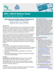 Meningococcal Update: Cases of Serogroup B What Every Laboratorian Needs to Know! October 30, 2014 • 1:00 - 2:00 PM ET Registration Deadline: October 28, 2014 DESCRIPTION Meningococcal vaccines routinely used in the Un