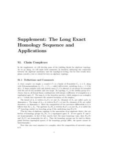 Supplement: The Long Exact Homology Sequence and Applications S1. Chain Complexes In the supplement, we will develop some of the building blocks for algebraic topology. As we go along, we will make brief comments [in bra