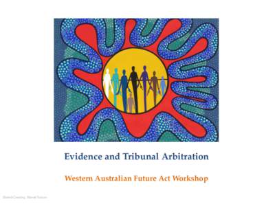 Evidence and Tribunal Arbitration Western Australian Future Act Workshop Shared Country, Shared Future Procedural Flexibility Section 109, Native Title ActCth)