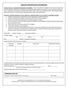 GRADUATE TRANSFER CREDIT AUTHORIZATION INSTRUCTIONS TO ACADEMIC DEPARTMENT PERSONNEL: This form should be completed by the academic department once the student’s supervisory committee has approved transfer credit for t
