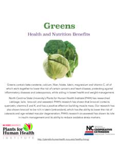 Greens Health and Nutrition Benefits Greens contain beta-carotene, calcium, fiber, folate, lutein, magnesium and vitamin C; all of which work together to lower the risk of certain cancers and heart disease, protecting ag