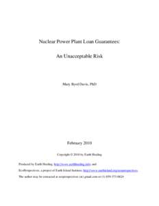 Nuclear Power Plant Loan Guarantees: An Unacceptable Risk Mary Byrd Davis, PhD  February 2010