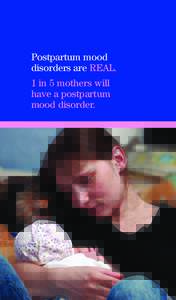 Postpartum mood disorders are REAL. 1 in 5 mothers will have a postpartum mood disorder.