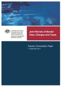 Joint Review of Border Fees, Charges and Taxes Industry Consultation Paper 17 September 2014