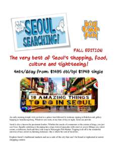 FALL EDITION  The very best of Seoul’s shopping, food, culture and sightseeing! 4nts/6day from: $1495 dbl/tpl $1749 single