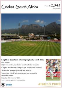 Cricket South Africa  8 nights in Cape Town following England v. South Africa Price includes: Flights from London, Manchester, Leeds/Bradford or Newcastle.