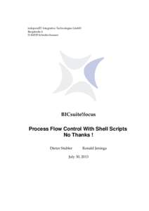 independIT Integrative Technologies GmbH Bergstraße 6 D–86529 Schrobenhausen BICsuite!focus Process Flow Control With Shell Scripts