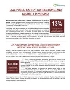 LAW, PUBLIC SAFTEY, CORRECTIONS, AND SECURITY IN VIRGINIA Welcome to the Career Cluster Brief on Law, Public Safety, Corrections and Security in Virginia. This brief highlights information important to each of the five p