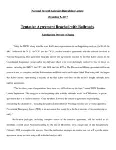 National Freight Railroads Bargaining Update December 8, 2017 Tentative Agreement Reached with Railroads Ratification Process to Begin