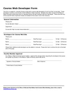 Course Web Developer Form This form is created for university facutly to add and/or remove web developers to and from their course sites. These developers must be current faculty or staff at Missouri State University. St