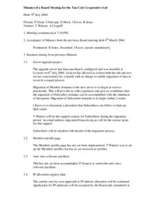 Minutes of a Board Meeting for the Tau Ceti Co-operative Ltd Held: 8th July 2004 Present: P Grant, S Farrugia, D Hook, J Eaves, R Jones Visitors: T Winters, A Cosgriff 1. Meeting commenced at 7:10 PM 2. Acceptance of Min