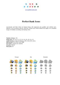 www.perfect-icons.com  Perfect Bank Icons Accountants and bank clerks are human beings who appreciate nice graphics and uniform style. Enhance your accounting software with slick, stylish icons. Perfect Bank Icons supply