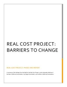 REAL COST PROJECT: BARRIERS TO CHANGE REAL COST PROJECT: PHASE ONE REPORT A summary of the findings from the field for the Real Cost Project, a joint statewide initiative of Northern California Grantmakers, San Diego Gra