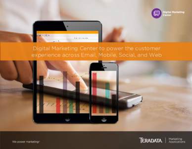 Digital Marketing Center to power the customer experience across Email, Mobile, Social, and Web Digital Marketing Center for powerful individualised marketing success