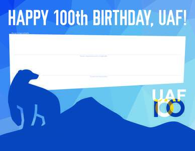 HAPPY 100th BIRTHDAY, UAF! Please print large and legibly. Name(s) and graduation year(s) (if applicable)  Location (city, state, country)