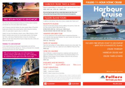 HARBOUR CRUISE TIMES & FARES Departs Auckland daily at 10.30am and 1.30pm. Approx cruise time 1½ hours. FARES: ADULT $40 | CHILD $20 | FAMILY $100 Please note: Departure gates will close 1 minute before departure time. 
