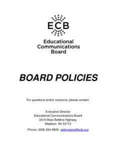 BOARD POLICIES For questions and/or concerns, please contact: Executive Director Educational Communications Board 3319 West Beltline Highway