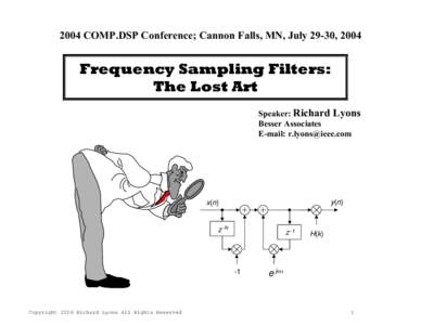 2004 COMP.DSP Conference; Cannon Falls, MN, July 29-30, 2004  Frequency Sampling Filters: The Lost Art Speaker: Richard Lyons Besser Associates