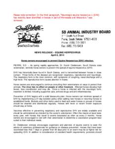 Please note correction: In the third paragraph, “Neurologic equine herpevirus-1 (EHV) has recently been identified in horses in part of Minnesota and Wisconsin.” was removed. NEWS RELEASE – EQUINE HERPESVIRUS April