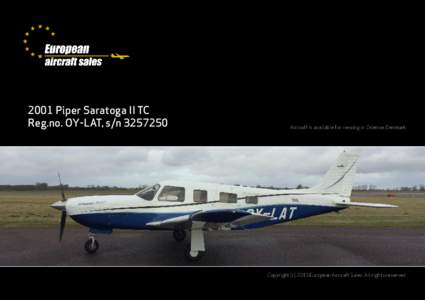 2001 Piper Saratoga II TC Reg.no. OY-LAT, s/nAircraft is available for viewing in Odense, Denmark.  Copyright (cEuropean Aircraft Sales. All rights reserved.
