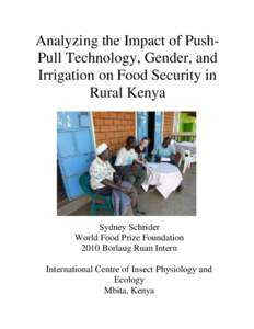Analyzing the Impact of PushPull Technology, Gender, and Irrigation on Food Security in Rural Kenya Sydney Schrider World Food Prize Foundation