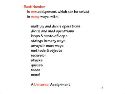 Book Number is one assignment which can be solved in many ways, with: multiply and divide operations divide and mod operations loops & nests of loops