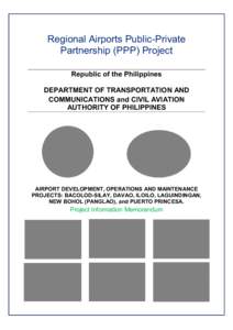 Regional Airports Public-Private Partnership (PPP) Project Republic of the Philippines DEPARTMENT OF TRANSPORTATION AND COMMUNICATIONS and CIVIL AVIATION AUTHORITY OF PHILIPPINES