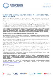 28 APRILINQUIRY INTO NATURAL DISASTER FUNDING A POSITIVE STEP FOR A SAFER AUSTRALIA The Australian Business Roundtable for Disaster Resilience & Safer Communities has welcomed the announcement of terms of referenc