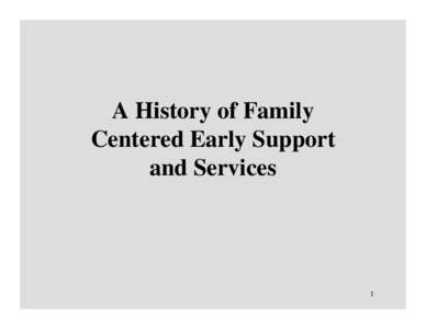 A History of Family Centered Early Support and Services 1