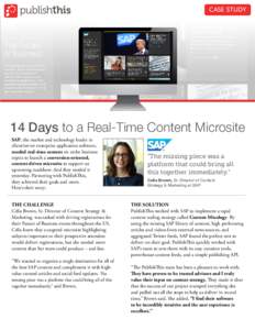 CASE STUDY  14 Days to a Real-Time Content Microsite SAP, the market and technology leader in client/server enterprise application software, needed real-time content on niche business