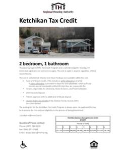 Ketchikan Tax Credit  2 bedroom, 1 bathroom This vacancy is part of the Tax Credit Program and is considered public housing. All interested applicants are welcome to apply. This unit is open to anyone regardless of their