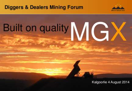 Diggers & Dealers Mining Forum  Built on quality MGX Kalgoorlie 4 August 2014