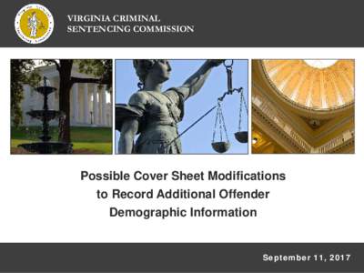 VIRGINIA CRIMINAL SENTENCING COMMISSION Possible Cover Sheet Modifications to Record Additional Offender Demographic Information