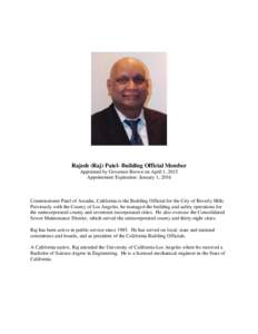 Rajesh (Raj) Patel- Building Official Member Appointed by Governor Brown on April 1, 2015 Appointment Expiration: January 1, 2016 Commissioner Patel of Arcadia, California is the Building Official for the City of Beverly