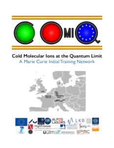 Cold Molecular Ions at the Quantum Limit A Marie Curie Initial Training Network !  Introduction to the network!