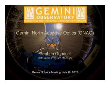 Gemini North Adaptive Optics (GNAO)  Stephen Goodsell Instrument Program Manager  Gemini Science Meeting, July 19, 2012